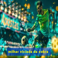 milhar viciada da cobra